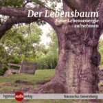 Der Lebensbaum: Neue Lebensenergie aufnehmen