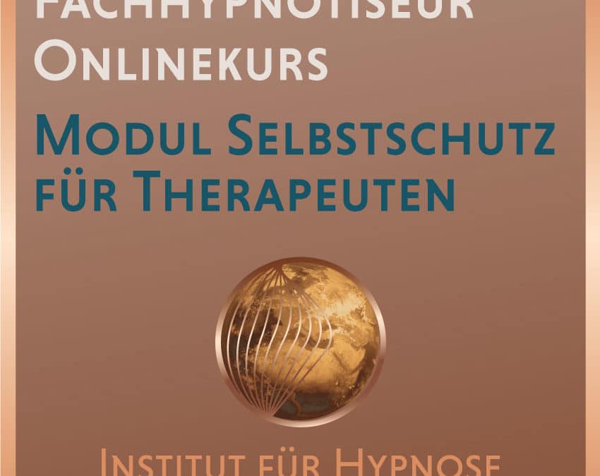 Fachhypnotiseur Online-Modul “Selbstschutz für Therapeuten”