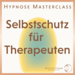Hypnose Masterclass: Selbstschutz für Therapeuten
