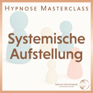 Hypnose Masterclass: Systemische Aufstellung