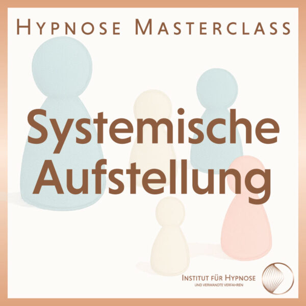 Hypnose Masterclass: Systemische Aufstellung