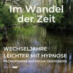Im Wandel der Zeit: Wechseljahre leichter mit Hypnose